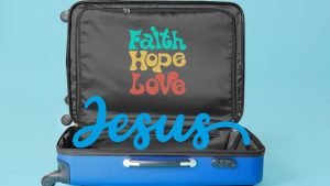 What-are-you-carrying - Faith, Hope, Love, Jesus