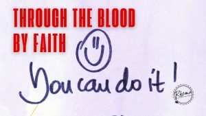 through the blood by faith you can do it