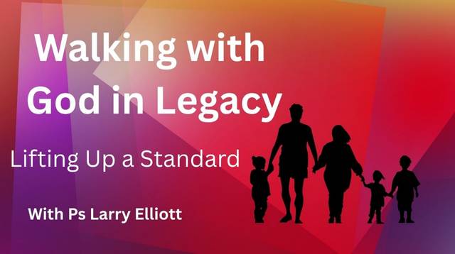 Walking in legacy -lifting up a standard