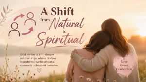 Shift from natural to spiritual