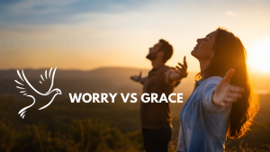 Worry vs Grace
