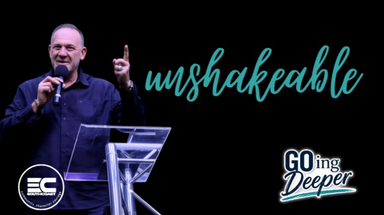 Ps Larry Elliott - Unshakeable, GOing deeper